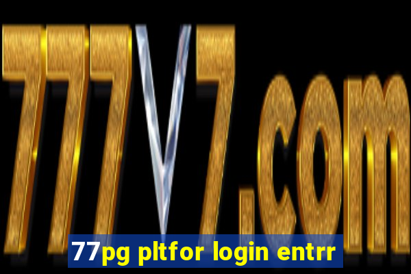 77pg pltfor login entrr